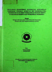 PENGARUH PENDIDIKAN KESEHATAN KEHAMILAN TERHADAP TINGKAT ANSIETAS IBU PRIMIGRAVIDA TRIMESTER III DI RSUP MOHAMMAD HOESIN SERTA PUSKESMAS DEMPO DAN PUSKESMAS MERDEKA