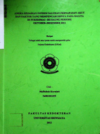 ANGKA KEJADIAN INFEKSI SALURAN PERNAFASAN AKUT DAN FAKTOR YANG MEMPENGARUHINYA PADA BALITA DI PUKSESMAS SEI BAUNG PERIODE OKTOBER-DESEMBER 2011