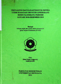 PREVALENSI DAN KARAKTERISTIK MIOMA UTERI DI BAGIAN OBSTETRI GINEKOLOGI RSMH PALEMBANG PERIODE JANUARI 20I0-DESEMBER 2010