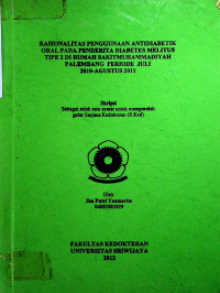 RASIONALITAS PENGGUNAAN ANTIDIABETIK ORAL PADA PENDERITA DIABETES MELITUS TIPE 2 DI RUMAH SAKIT MUHAMMADIYAH PALEMBANG PERIODE JULI 2010-AGUSTUS 2011