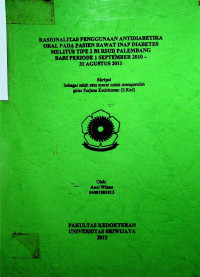 RASIONALITAS PENGGUNAAN ANTIDIABETIKA ORAL PADA PASIEN RAWAT INAP DIABETES MELITUS TIPE 2 DI RSUD PALEMBANG BARI PERIODE 1 SEPTEMBER 2010-31 AGUSTUS 2011