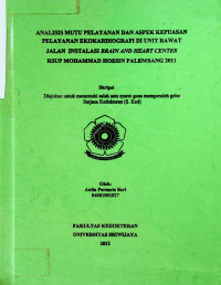 ANALISIS MUTU PELAYANAN DAN ASPEK KEPUASAN PELAYANAN EKOKARDIOGRAFI DI UNIT RAWAT JALAN INSTALASI BRAIN AND HEART CENTER RSUP MOHAMMAD HOESIN PALEMBANG 2011