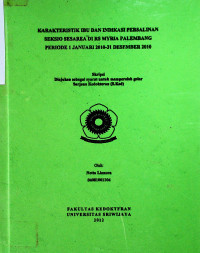 KARAKTERISTIK IBU DAN INDIKASI PERSALINAN SEKSIO SESAREADIRS MYRIA PALEMBANG PERIODE I JANUARI 1010-11 DESEMBER 2010