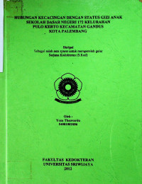 HUBUNGAN KECACINGAN DENGAN STATUS GIZI ANAK SEKOLAH DASAR NEGERI 172 KELURAHAN PULO KERTO KECAMATAN GANDUS KOTA PALEMBANG