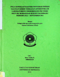 POLA KEPEKAAN BAKTERI PENYEBAB INFEKSI SALURAN KEMIH TERHADAP ANTIBIOTIKA DI LABORATORIUM MIKROBIOLOGI FK UNSRI/ RSUP DR MOHAMMAD HOESIN PALEMBANG PERIODE JULI - SEPTEMBER 2011