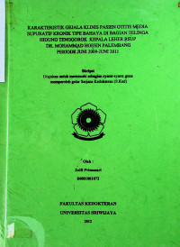 KARAKTERISTIK GEJALA KLINIS PASIEN OTITIS MEDIA SUPURATIF KRONIK TIPE BAHAYA DI BAGIAN TELINGA HIDUNG TENGGOROK KEPALA LEHER RSUP DR. MOHAMMAD HOESIN PALEMBANG PERIODE JUNI 2009-JUNI 2011