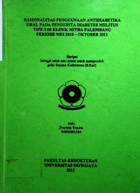 RASIONALITAS PENGGUNAAN ANTIDIABETIKA ORAL PADA PENDERITA DIABETES MELITUS TIPE 2 DI KLINIK MITRA PALEMBANG PERIODE MEI 2010 - OKTOBER 2011