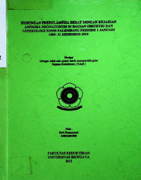 HUBUNGAN PREEKLAMPSIA BERAT DENGAN KEJADIAN ASFIKSIA NEONATORUM DIBAGIAN OBSTETRI DAN GINEKOLOGI RSMH PALEMBANG PERIODE 1 JANUARI 2009- 31 DESEMBER 2010
