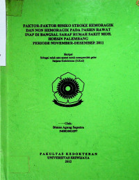 FAKTOR-FAKTOR RISIKO STROKE HEMORAGIK DAN NON HEMORAGIK PADA PASIEN RAWAT INAP DI BANGSAL SARAF RUMAH SAKIT MOH. HOESIN PALEMBANG PERIODE NOVEMBER-DESEMBER 2011