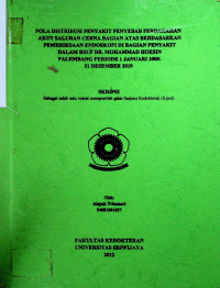 POLA DISTRIBUSI PENYAKIT PENYEBAB PERDARAHAN AKUT SALURAN CERNA BAGIAN ATAS BERDASARKAN PEMERIKSAAN ENDOSKOPI DI BAGIAN PENYAKIT DALAM RSUP DR. MOHAMMAD HOESIN PALEMBANG PERIODE 1 JANUARI 2008- 31 DESEMBER 2010