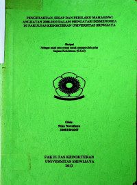 PENGETAHUAN, SIKAP DAN PERILAKU MAHASISWI ANGKATAN 2008-2010 DALAM MENGATASI DISMENOREA DI FAKULTAS KEDOKTERAN UNIVERSITAS SRIWIJAYA