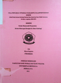 POLA PENCARIAN INFORMASI MAHASISWA DALAM PENYUSUNAN SKRIPSI . (STUDI PADA JURUSAN SOSIOLOGI FAKULTAS UMU SOSIAL DAN ILMU POLITIK UNIVERSITAS SRIWIJAYA ANGKATAN 2006-2007)