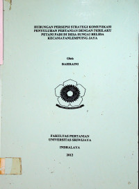 HUBUNGAN PERSEPSI STRATEGI KOMUNIKASI PENYULUHAN PERTANIAN DENGAN PERILAKU PETANI PADI DI DESA SUNGAI BELIDA KECAMATAN LEMPUING JAYA