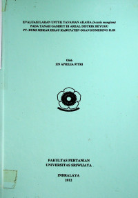 EVALUASI LAHAN UNTUK TANAMAN AKASIA (Acasia mangium) PADA TANAH GAMBUT DI AREAL DISTRIK BEYUKU PT. BUMI MEKAR HIJAU KABUPATEN OGAN KOMERING ILIR