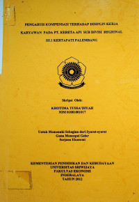 PENGARUH KOMPENSASI TERHADAP DISIPLIN KERJA KARYAWAN PADA PT. KERETA API (PERSERO) SUB.DIVISI REGIONAL III.1 KERTAPATI PALEMBANG