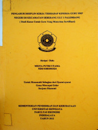 PENGARUH DISIPLIN KERJA TERHADAP KINERJA GURU SMP NEGERI DI KECAMATAN SEBERANG ULU 1 PALEMBANG (STUDI KASUS UNTUK GURU YANG MENERIMA SERTIFIKASI)