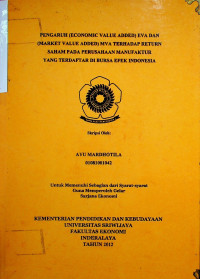 PENGARUH (ECONOMIC VALUE ADDED) EVA DAN (MARKET VALUE ADDED) MVA TERHADAP RETURN SAHAM PADA PERUSAHAAN MANUFAKTUR YANG TERDAFTAR DI BURSA EFEK INDONESIA