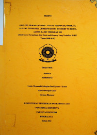 ANALISIS PENGARUH TOTAL ASSETS TURNOVER, WORKING CAPITAL TURNOVER, CURRENT RATIO, DAN DEBT TO TOTAL ASSETS RATIO TERHADAP ROI (Studi kasus perusahaan Real Estate and Property yang terdaftar di BEI tahun 2008-2010)