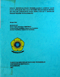 UPAYA MENINGKATKAN PEMBELAJARAN LOMPAT JAUH GAYA JONGKOK MELALUI METODE MELETAKKAN BENDA KE DALAM LINGKARAN PADA SISWA KELAS V SEKOLAH DASAR NEGERI 74 PALEMBANG