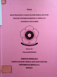 SIKAP MAHASISWA FAKULTAS ILMU SOSIAL DAN ILMU POLITIK UNIVERSITAS SRIWIJAYA TERKALAP : FENOMENA NIKAH SIRRI