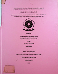 PERSEPSI ORANG TUA TENTANG PENANAMAN NILAI AGAMA PADA ANAK ( STUDI PADA ORANG TUA YANG MENYEKOLAHKAN ANAKNYA DI SEKOLAH UMUM DAN SEKOLAH AGAMA KELURAHAN TANJUNG BATU OI)