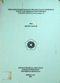 PENGARUH KONSENTRASI DAN SELANG WAKTU PEMBERIAN PUPUK CAIR TERHADAP PERTUMBUHAN TANAMAN PEPAYA (Carica papaya. L)