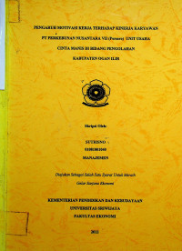 PENGARUH MOTIVASI KERJA TERHADAP KINERJA KARYAWAN PT PERKEBUNAN NUSANTARA VII (Persero) UNIT USAHA CINTA MANIS DI BIDANG PENGOLAHAN KABUPATEN OGAN ILIR
