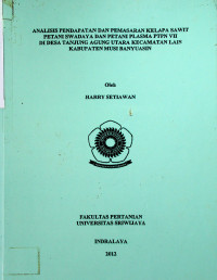 ANALISIS PENDAPATAN DAN PEMASARAN KELAPA SAWIT PETANI SWADAYA DAN PETANI PLASMA PTPN VII DI DESA TANJUNG AGUNG UTARA KECAMATAN LAIS KABUPATEN MUSI BANYUASIN