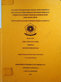 ANALISIS PENGARUH SUKU BUNGA BANK INDONESIA (BI RATE) DAN PERTUMBUHAN EKONOMI TERHADAP PERMINTAAN KREDIT PEMILIKAN RUMAH (KPR) PADA BANK UMUM (STUDY KASUS PADA BANK TABUNGAN NEGARA PALEMBANG)