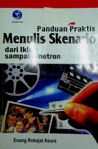 Panduan Praktis Menulis Skenario dari Iklan sampai Sinetron