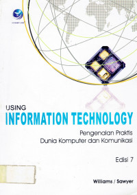 USING INFORMATION TECHNOLOGY: Pengenalan Praktis Dunia Komputer dan Komunikasi, Edisi 7