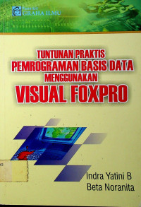 TUNTUNAN PRAKTIS PEMROGRAMAN BASIS DATA MENGGUNAKAN VISUAL FOXPRO