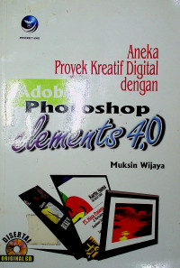 Aneka Proyek Kreatif Digital dengan Adobe Photoshop elements 4.0