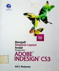 Menjadi Desainer Layout Andal Menggunakan ADOBE INDESIGN CS3