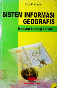 SISTEM INFORMASI GEOGRAFIS: Konsep-konsep Dasar