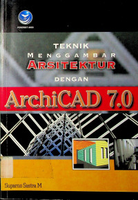 TEKNIK MENGGAMBAR ARSITEKTUR DENGAN ArchiCAD 7.0