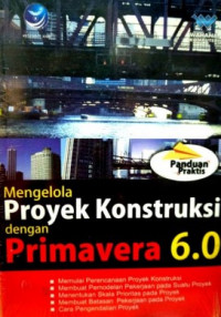 Panduan Praktis Mengelola Proyek Konstruksi dengan Primavera 6.0