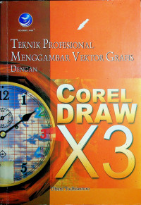 TEKNIK PROFESIONAL MENGGAMBAR VEKTOR GRAFIS DENGAN COREL DRAW X3