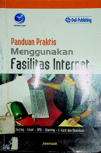 Panduan Praktis Menggunakan Fasilitas Internet: Surfing-Email-SMS-Chatting- E-Card-Download