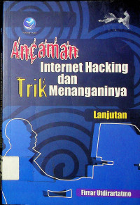 Ancaman Internet Hacking dan Trik Menanganinya Lanjutan