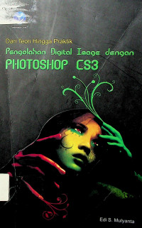 Dari Teori Hingga Praktik: Pengolahan Digital Image dengan PHOTOSHOP CS3