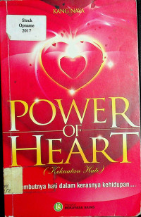 POWER OF HEART (Kekuatan Hati): lembutnya hati dalam kerasnya kehidupan