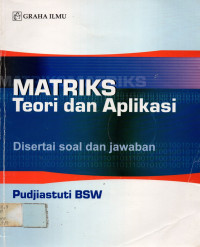 MATRIKS Teori dan Aplikasi: Disertai soal dan jawaban