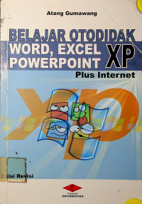 BELAJAR OTODIDAK WORD, EXCEL, POWERPOINT XP Plus Internet