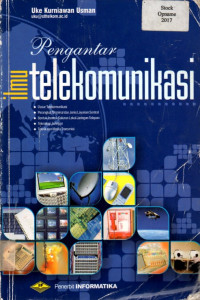 Pengantar ilmu telekomunikasi: Dasar Telekomunikasi, Perangkat Terminal dan Jenis Layanan Sentral, Bentuk-bentuk Saluran Lokal Jaringan Telepon, Teknologi Jaringan, Teknik dan Media Transmisi