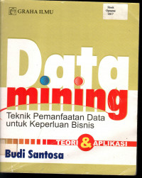 Data Mining: Teknik Pemanfaatan Data Untuk Keperluan Bisnis: Teori & Aplikasi