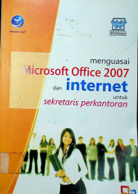 menguasai Microsoft Office 2007 dan Internet untuk sekretaris perkantoran