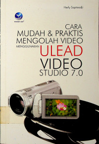 CARA MUDAH & PRAKTIS MENGOLAH VIDEO MENGGUNAKAN ULEAD VIDEO STUDIO 7.0