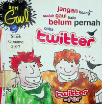 seri Gaul: jangan bilang sudah gaul kalo belum pernah coba twitter