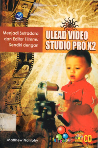 Menjadi Sutradara dan Editor Filmmu Sendiri dengan ULEAD VIDEO STUDIO PRO X2